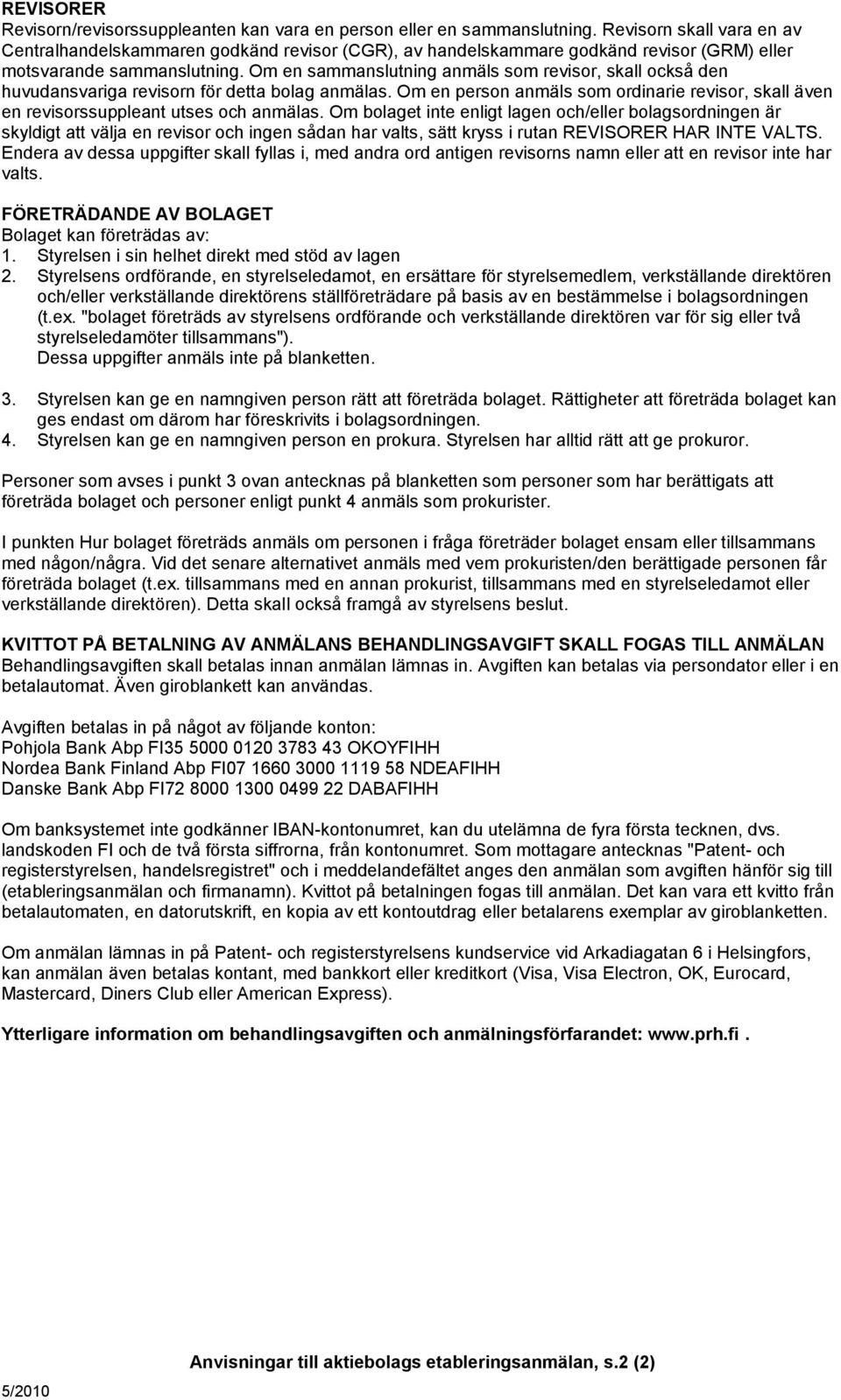 Om en sammanslutning anmäls som revisor, skall också den huvudansvariga revisorn för detta bolag anmälas. Om en person anmäls som ordinarie revisor, skall även en revisorssuppleant utses och anmälas.