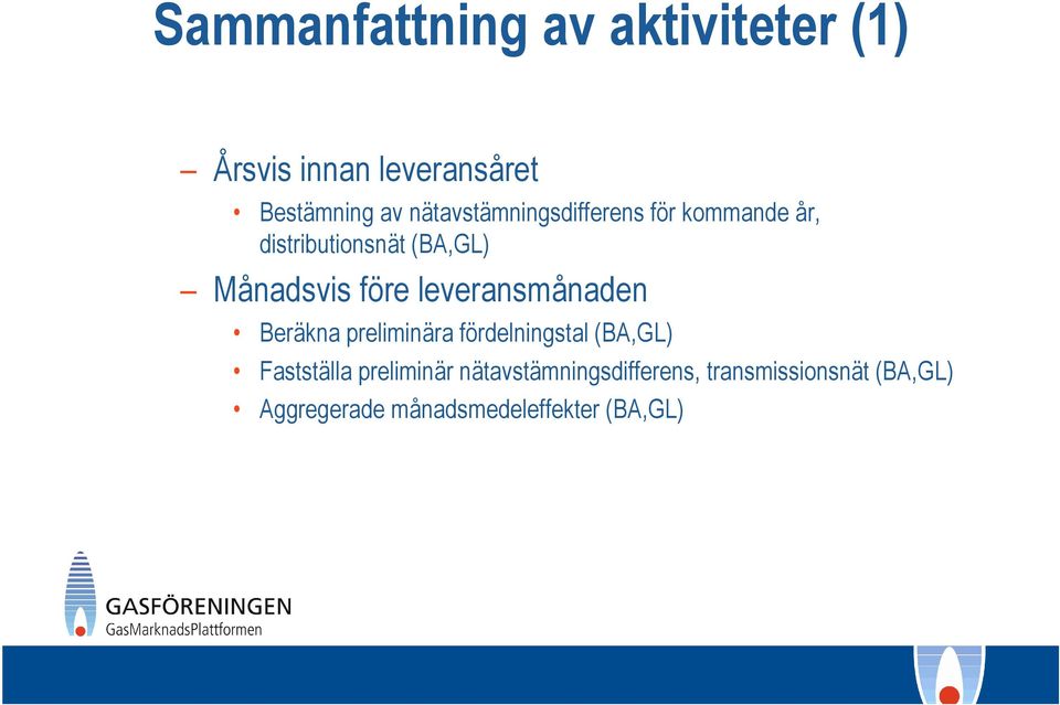 leveransmånaden Beräkna preliminära fördelningstal (BA,GL) Fastställa preliminär