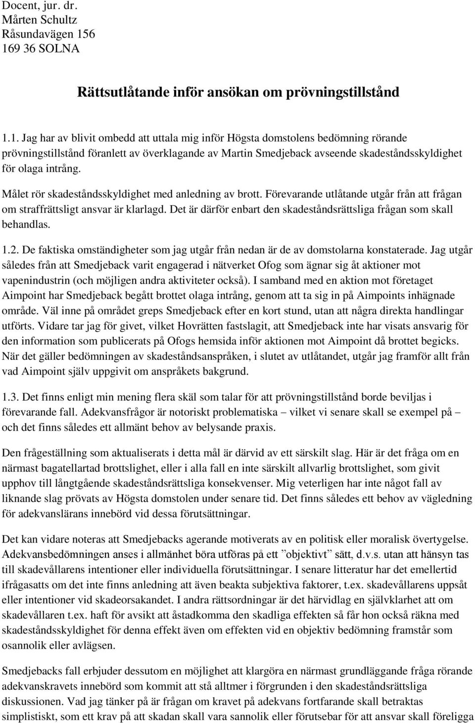 av Martin Smedjeback avseende skadeståndsskyldighet för olaga intrång. Målet rör skadeståndsskyldighet med anledning av brott.