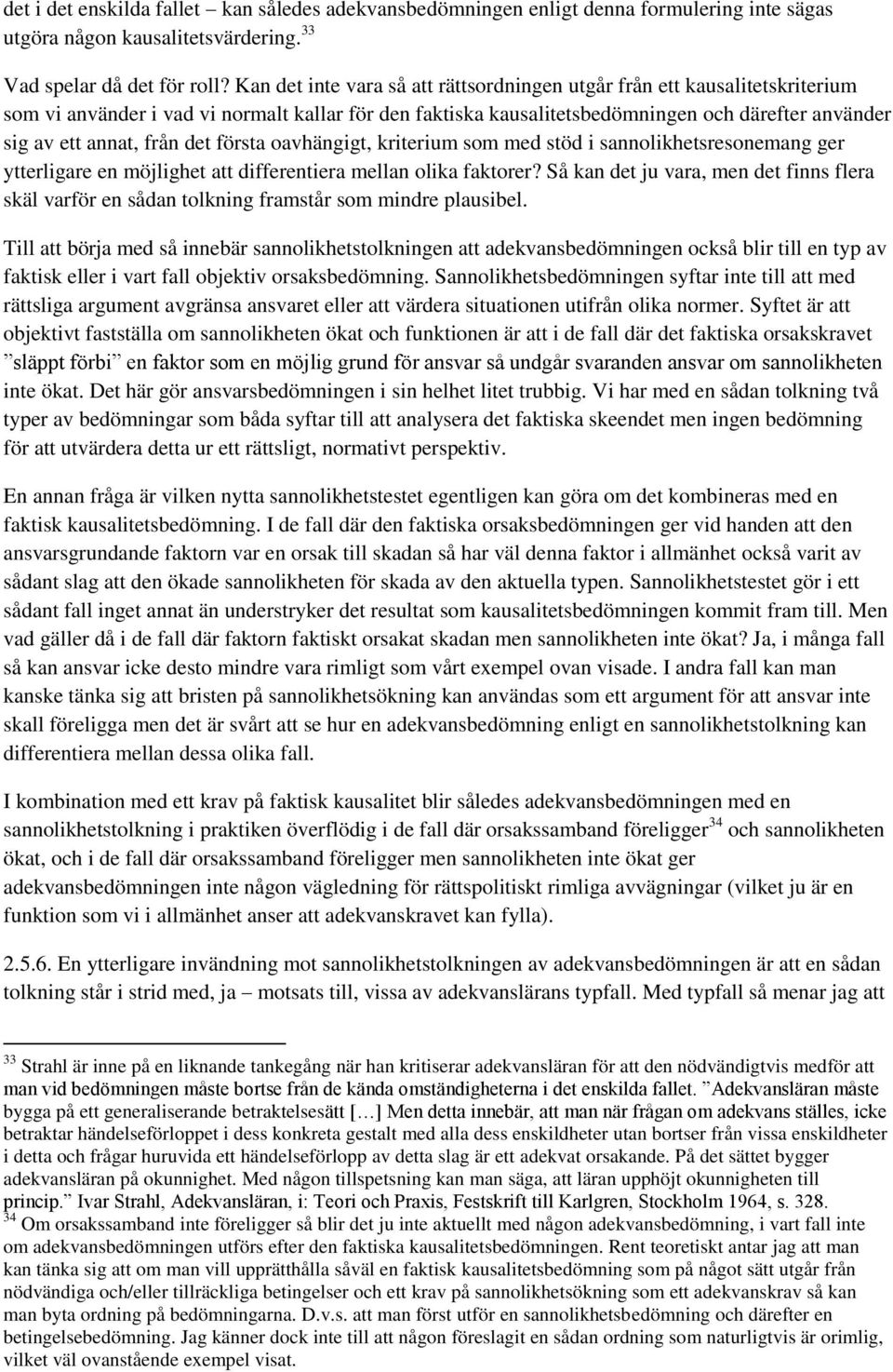från det första oavhängigt, kriterium som med stöd i sannolikhetsresonemang ger ytterligare en möjlighet att differentiera mellan olika faktorer?