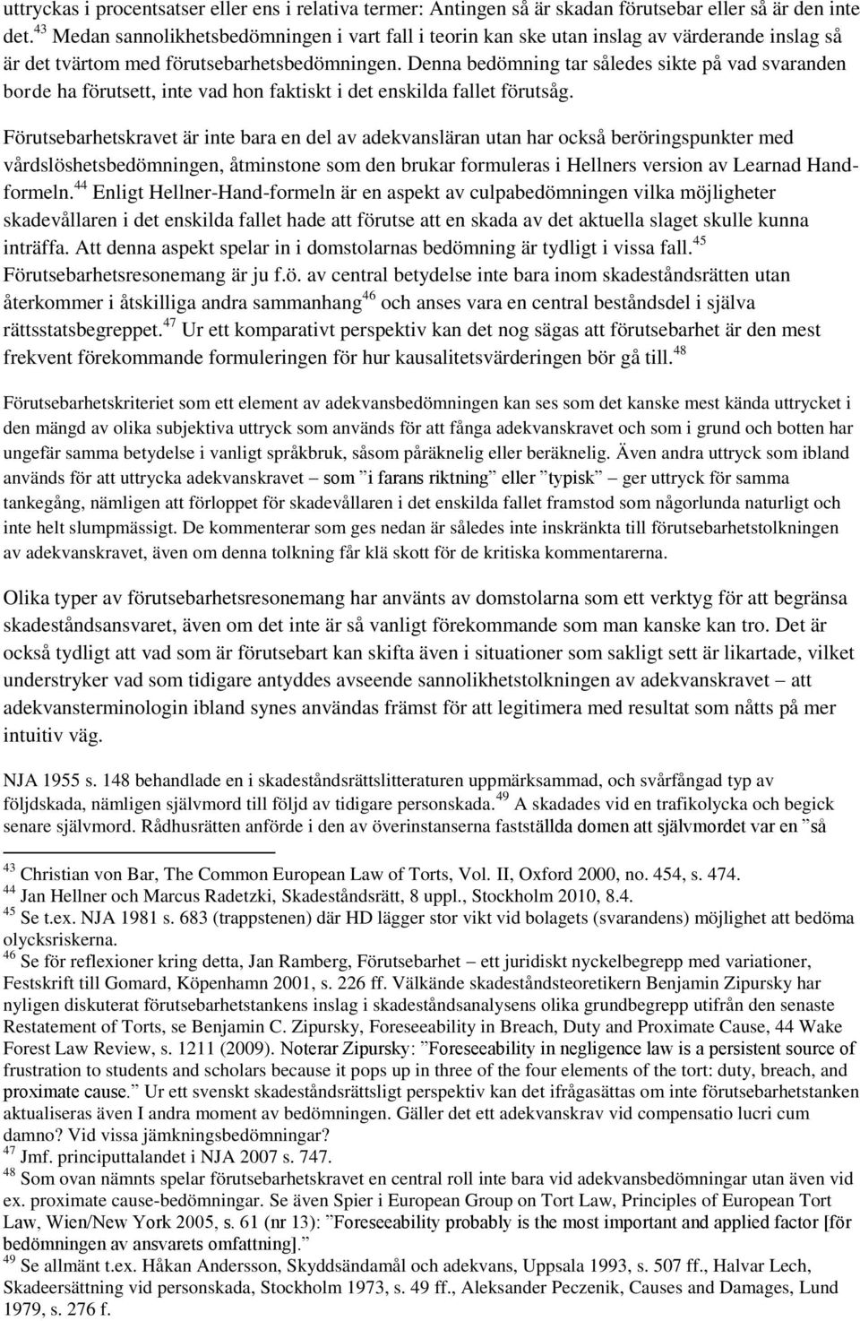 Denna bedömning tar således sikte på vad svaranden borde ha förutsett, inte vad hon faktiskt i det enskilda fallet förutsåg.