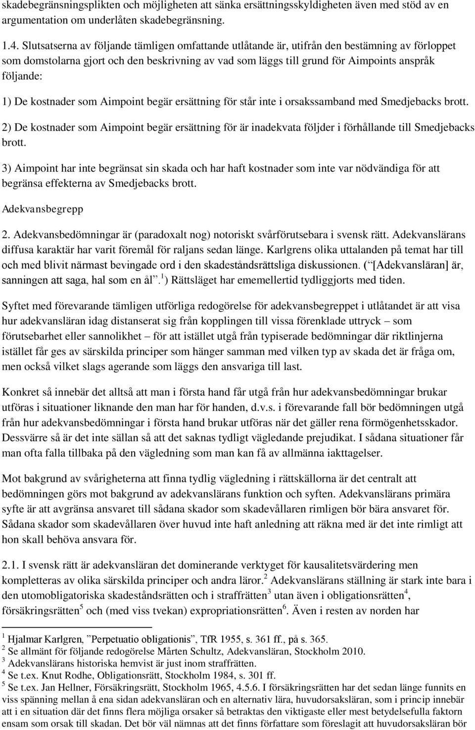De kostnader som Aimpoint begär ersättning för står inte i orsakssamband med Smedjebacks brott.