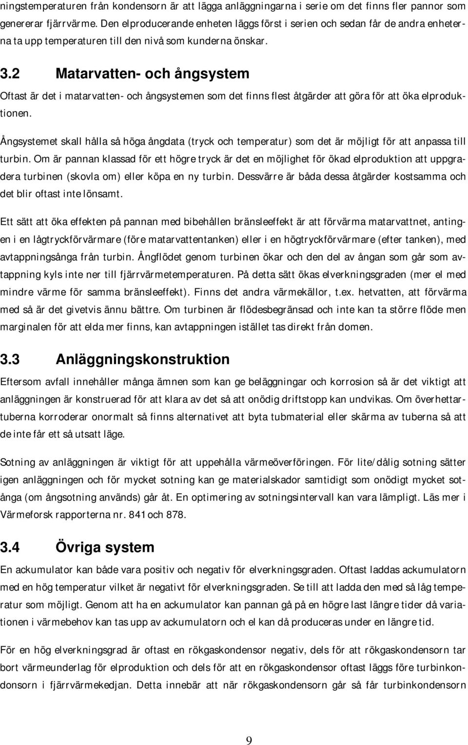 2 Matarvatten- och ångsystem Oftast är det i matarvatten- och ångsystemen som det finns flest åtgärder att göra för att öka elproduktionen.