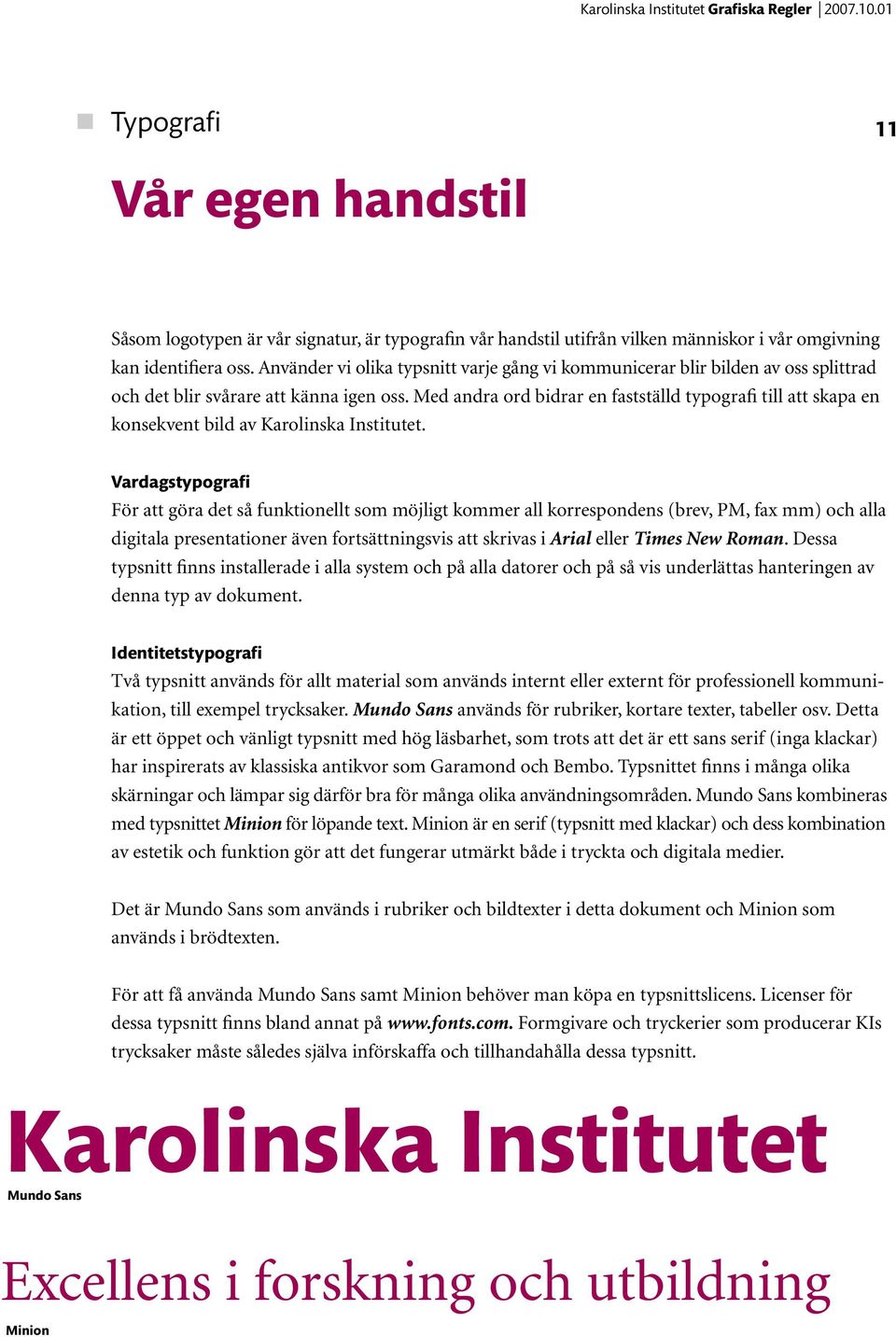 Med andra ord bidrar en fastställd typografi till att skapa en konsekvent bild av Karolinska Institutet.