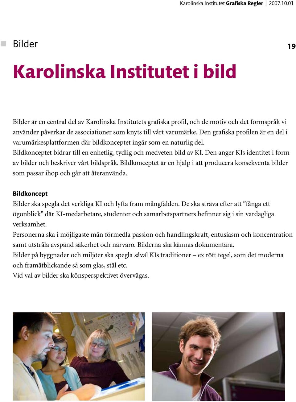 Den anger KIs identitet i form av bilder och beskriver vårt bildspråk. Bildkonceptet är en hjälp i att producera konsekventa bilder som passar ihop och går att återanvända.
