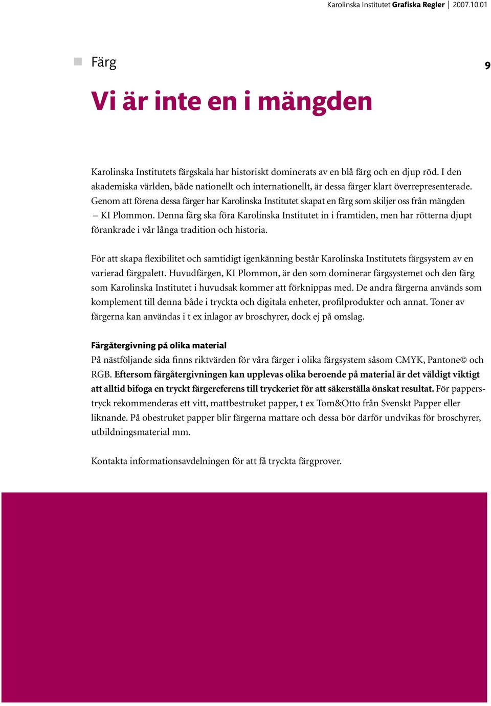 Genom att förena dessa färger har Karolinska Institutet skapat en färg som skiljer oss från mängden KI Plommon.
