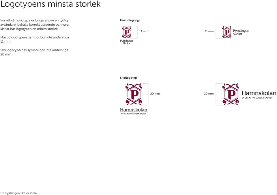 Huvudlogotypens symbol bör inte understiga 11 mm.