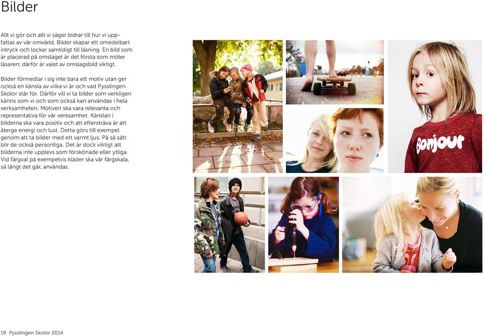 Bilder förmedlar i sig inte bara ett motiv utan ger också en känsla av vilka vi är och vad Pysslingen Skolor står för.