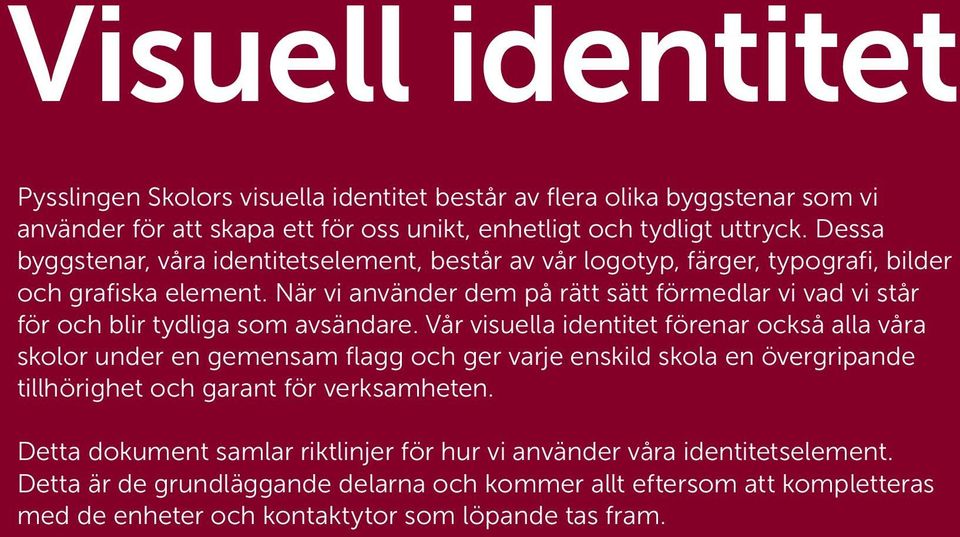 När vi använder dem på rätt sätt förmedlar vi vad vi står för och blir tydliga som avsändare.