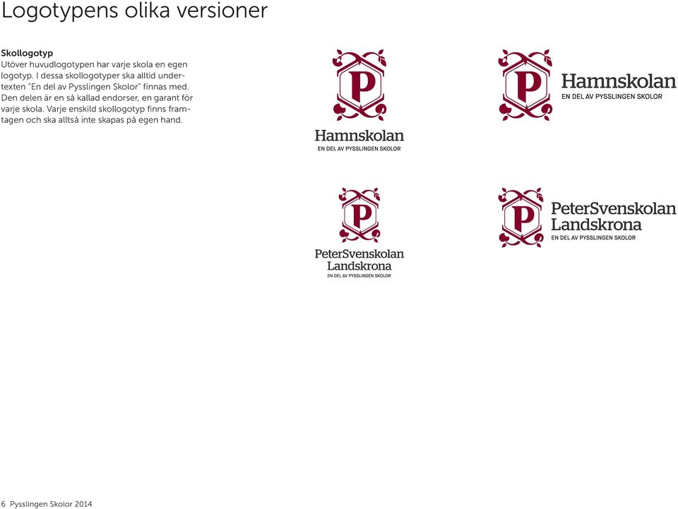 I dessa skollogotyper ska alltid undertexten En del av Pysslingen Skolor finnas med.