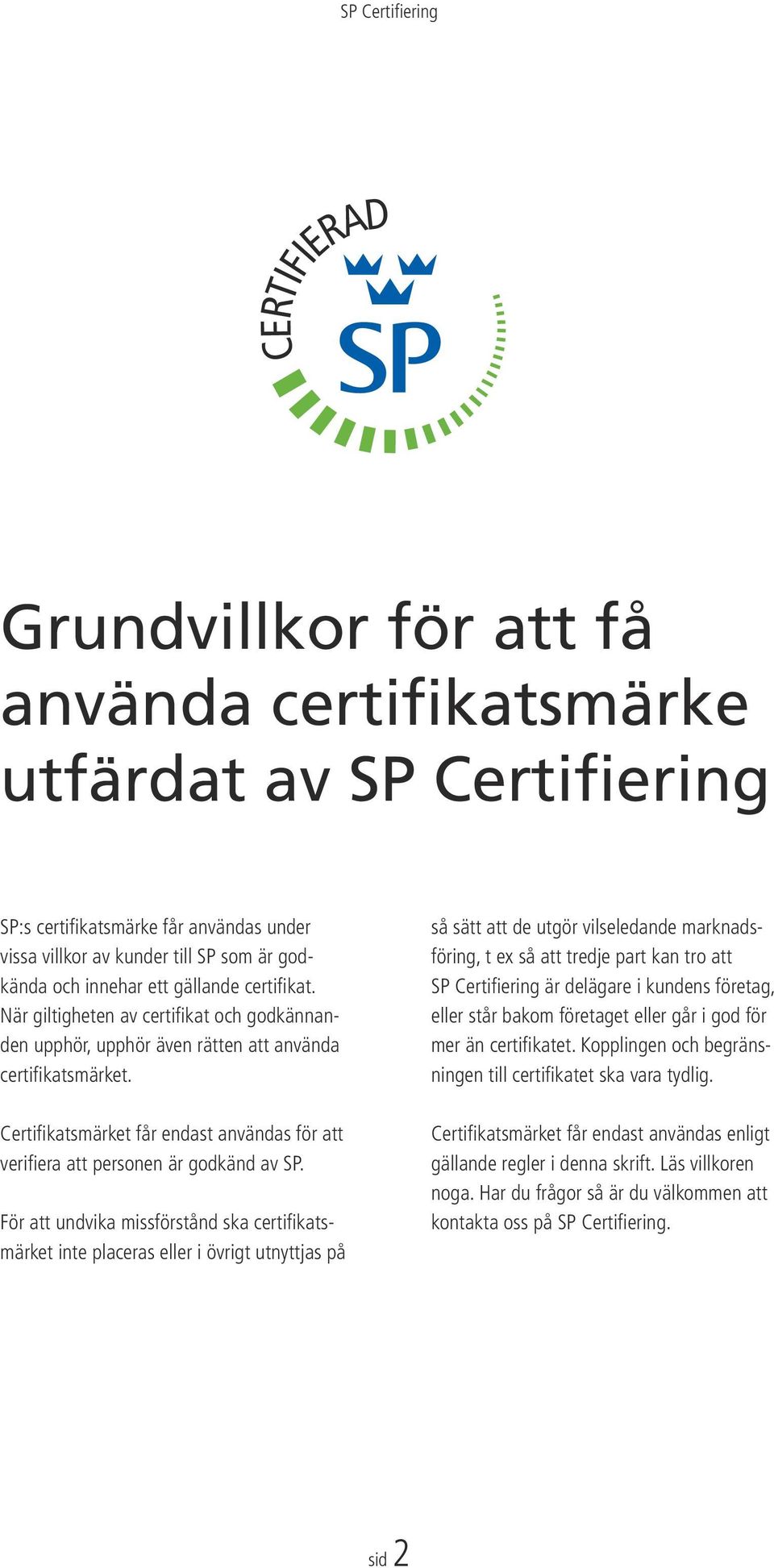 Certifikatsmärket får endast användas för att verifiera att personen är godkänd av SP.