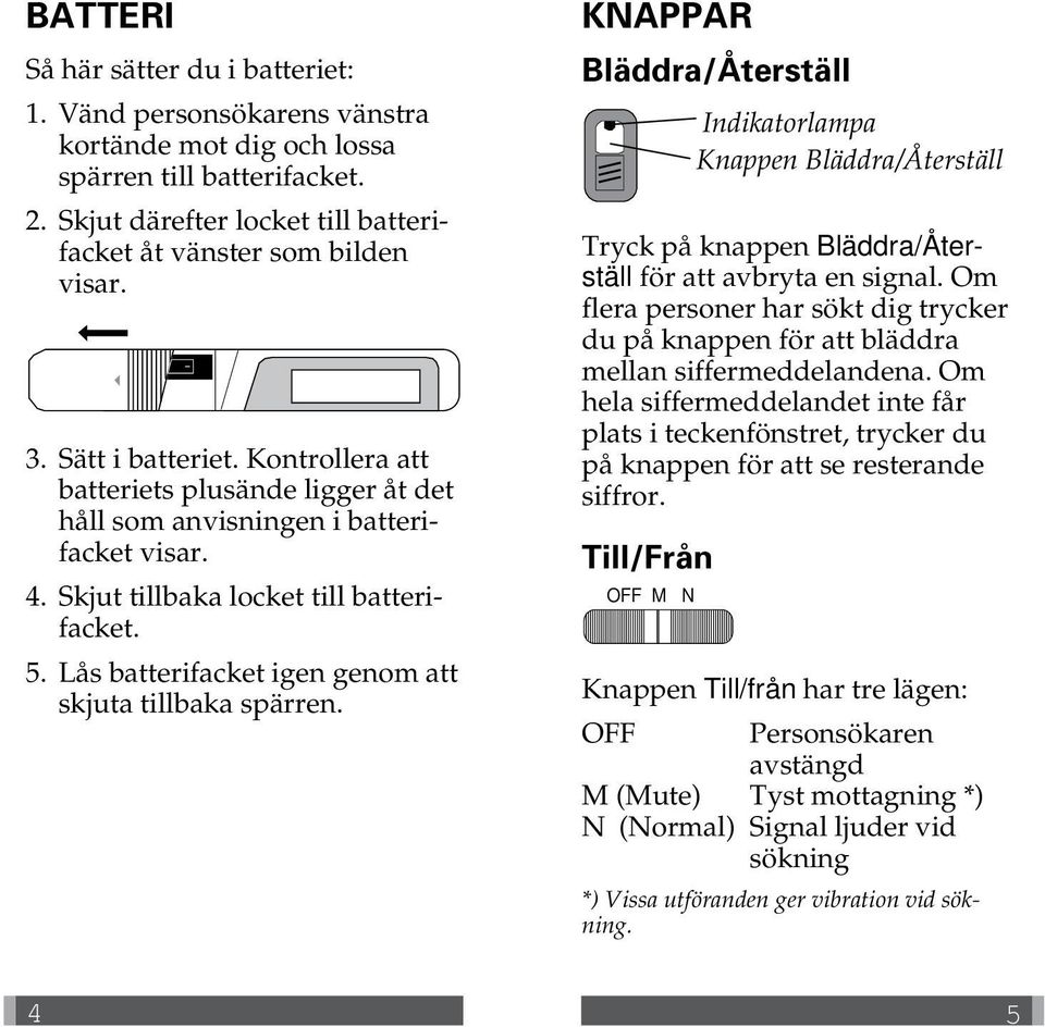 Lås batterifacket igen genom att skjuta tillbaka spärren. KNAPPAR Bläddra/Återställ Tryck på knappen Bläddra/Återställ för att avbryta en signal.