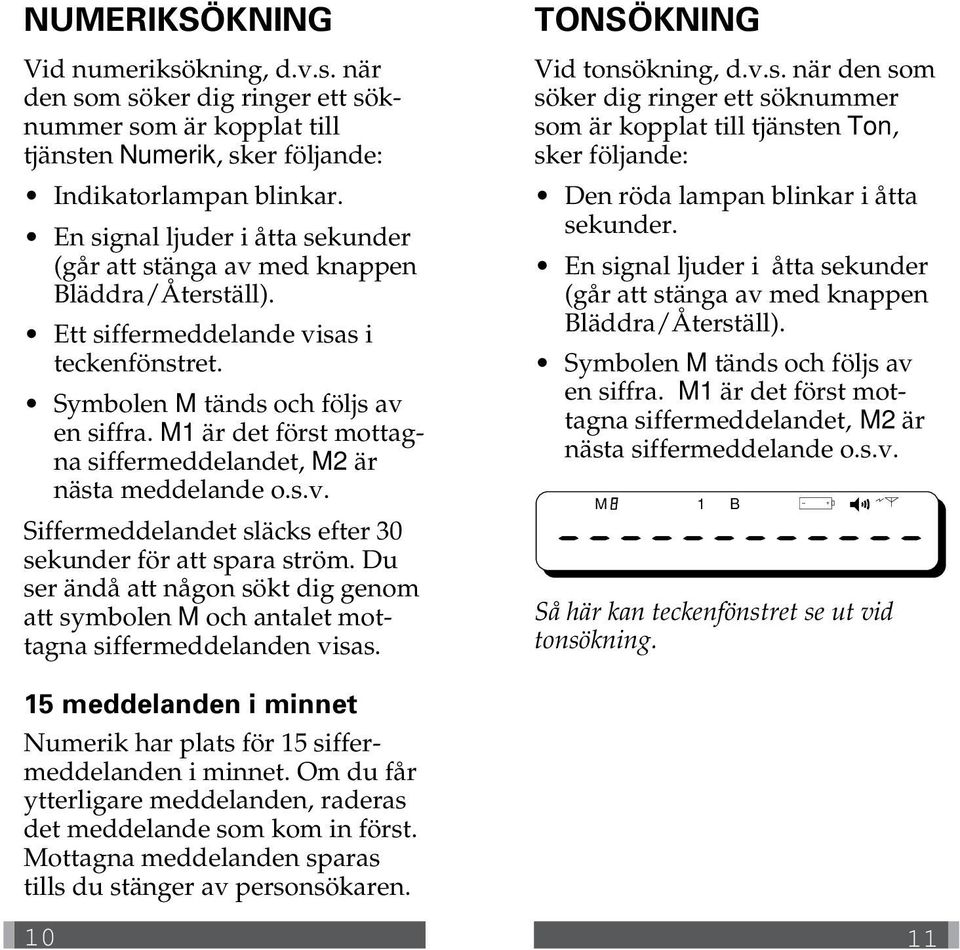 M1 är det först mottagna siffermeddelandet, M2 är nästa meddelande o.s.v. Siffermeddelandet släcks efter 30 sekunder för att spara ström.