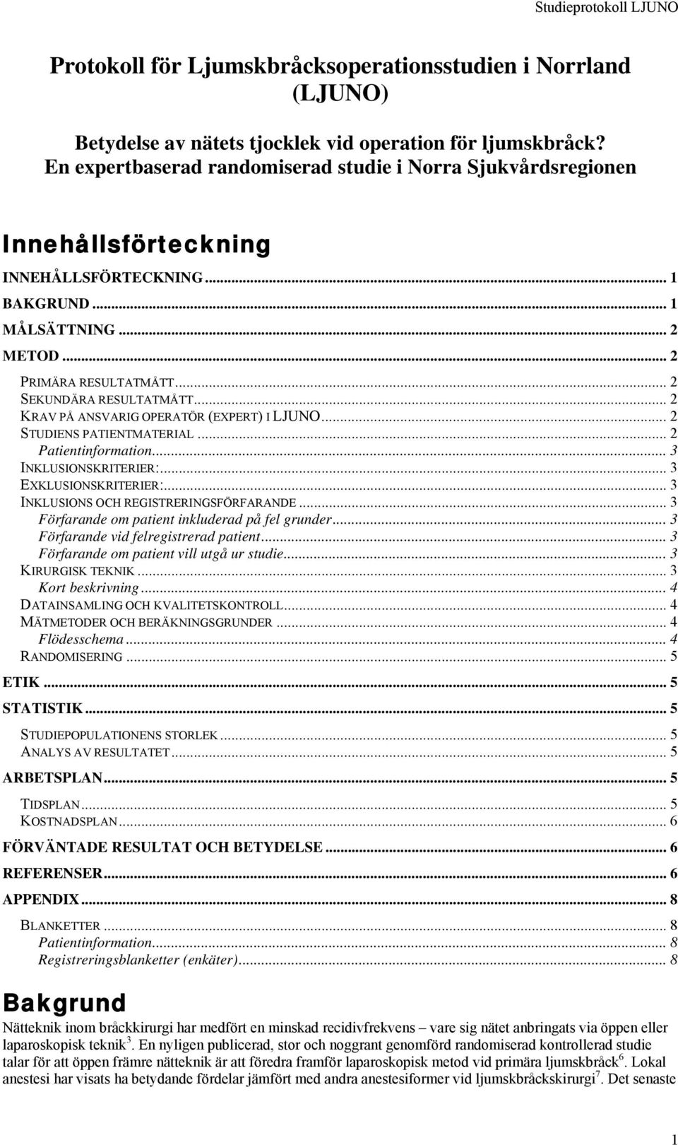 .. 2 KRAV PÅ ANSVARIG OPERATÖR (EXPERT) I LJUNO... 2 STUDIENS PATIENTMATERIAL... 2 Patientinformation... 3 INKLUSIONSKRITERIER:... 3 EXKLUSIONSKRITERIER:... 3 INKLUSIONS OCH REGISTRERINGSFÖRFARANDE.