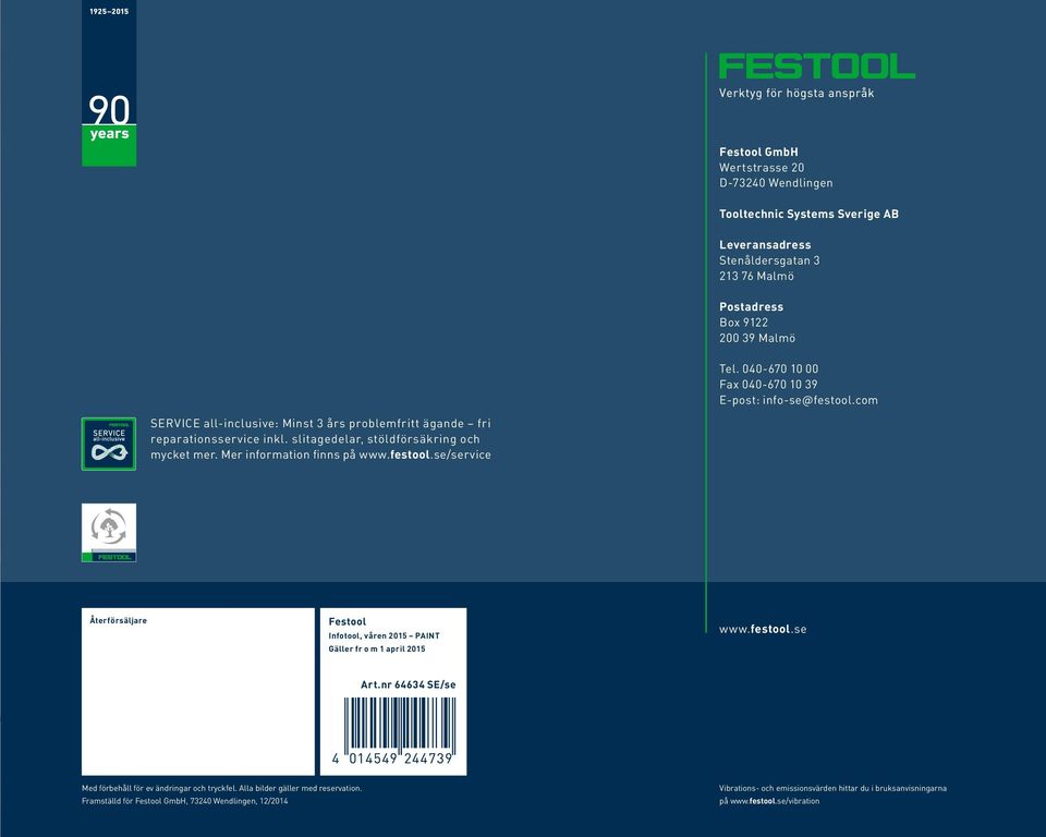 slitagedelar, stöldförsäkring och mycket mer. Mer information finns på www.festool.se/service Återförsäljare Festool Infotool, våren 2015 PAINT Gäller fr o m 1 april 2015 www.festool.se Art.