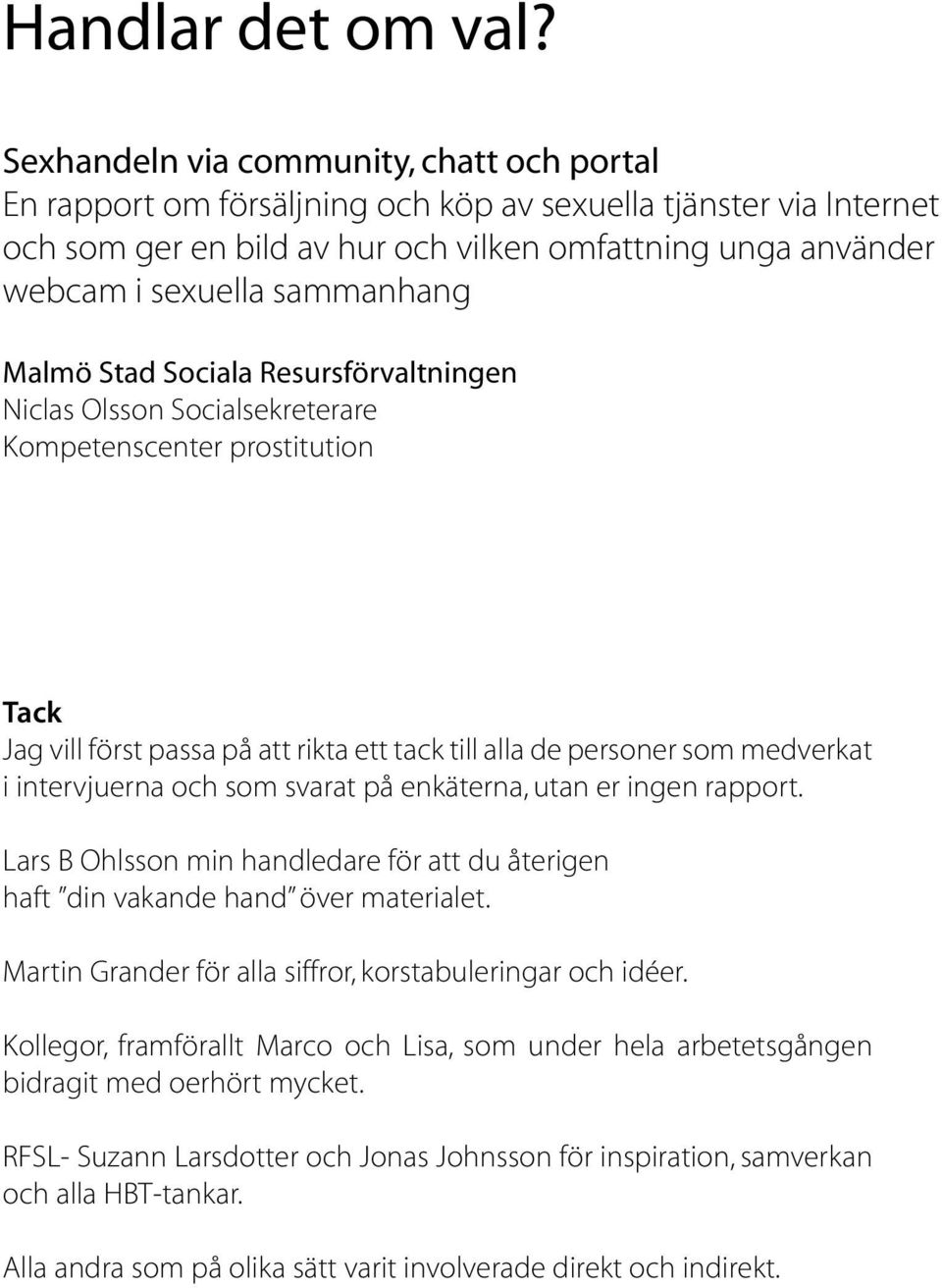 sammanhang Malmö Stad Sociala Resursförvaltningen Niclas Olsson Socialsekreterare Kompetenscenter prostitution Tack Jag vill först passa på att rikta ett tack till alla de personer som medverkat i