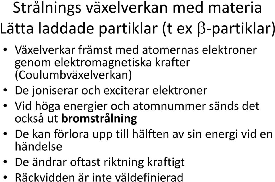 elektroner Vid höga energier och atomnummer sänds det också ut bromstrålning De kan förlora upp till