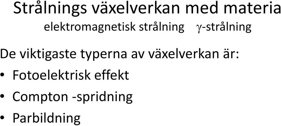 viktigaste typerna av växelverkan är: