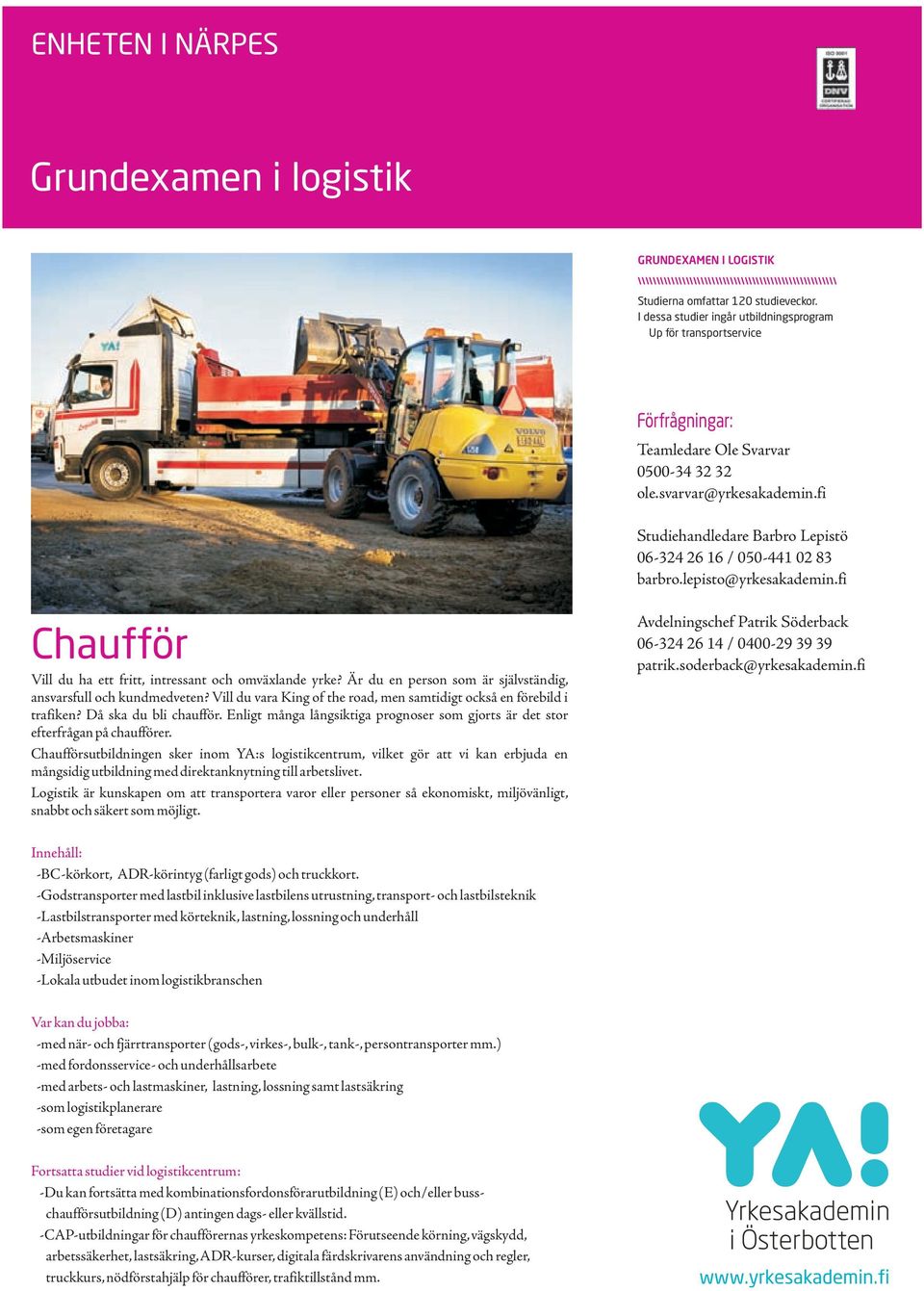 Enligt många långsiktiga prognoser som gjorts är det stor efterfrågan på chaufförer.