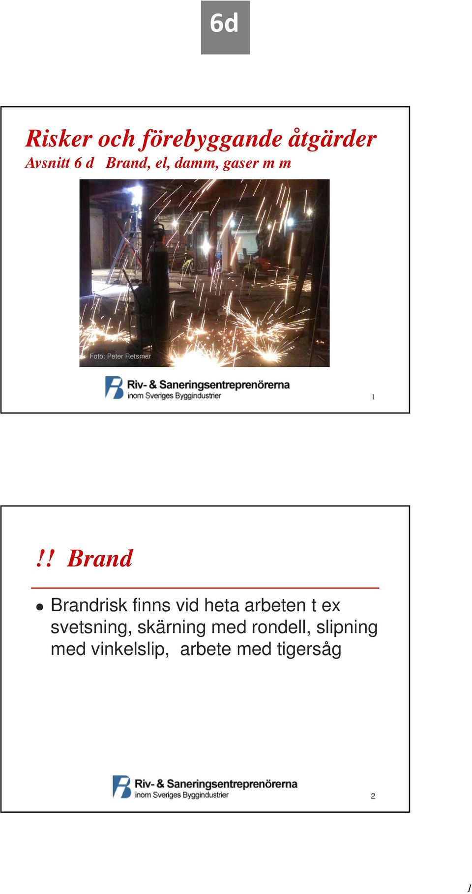 ! Brand Brandrisk finns vid heta arbeten t ex