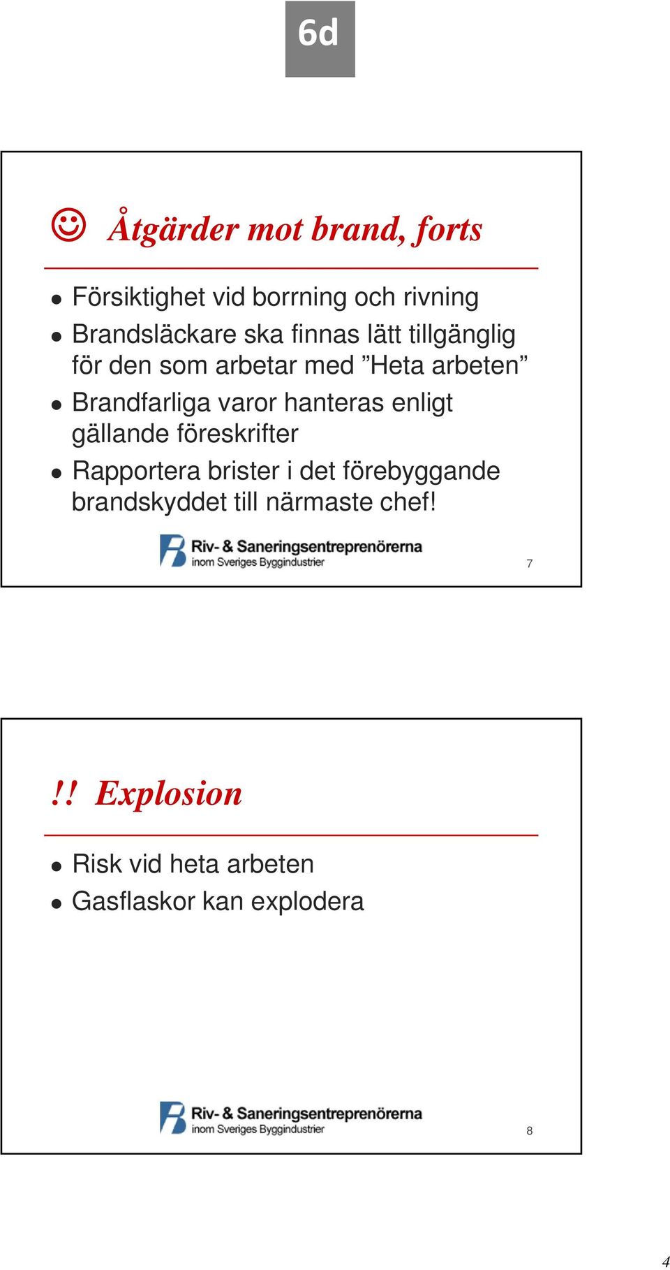 hanteras enligt gällande föreskrifter Rapportera brister i det förebyggande