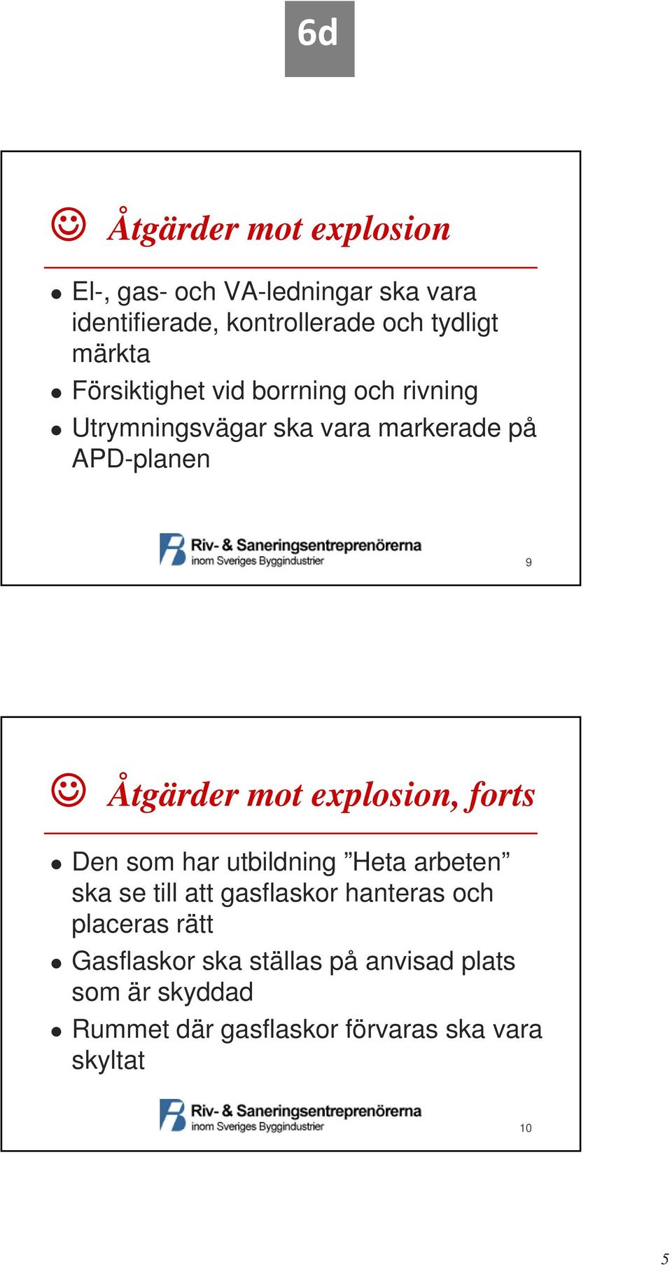 mot explosion, forts Den som har utbildning Heta arbeten ska se till att gasflaskor hanteras och placeras