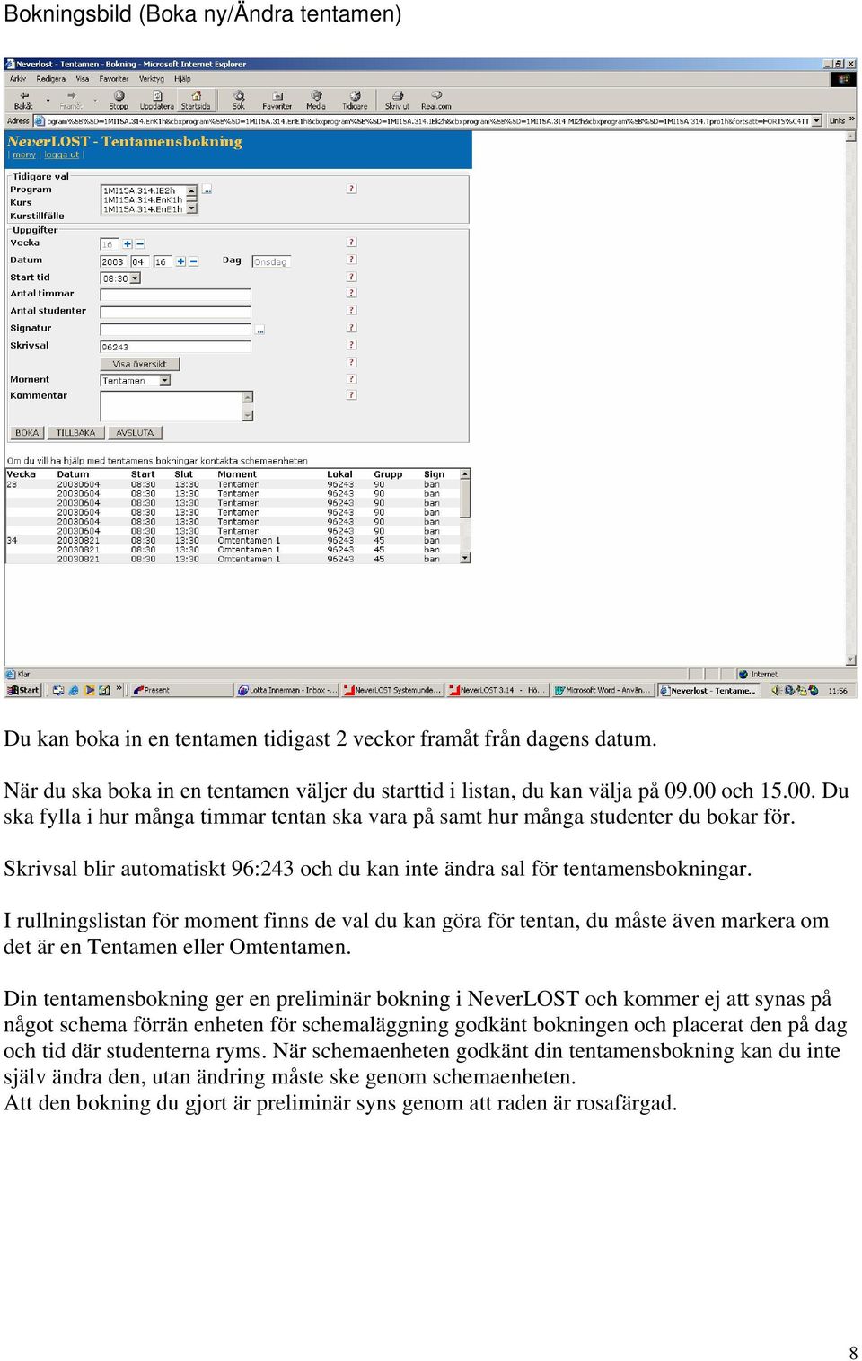 I rullningslistan för moment finns de val du kan göra för tentan, du måste även markera om det är en Tentamen eller Omtentamen.