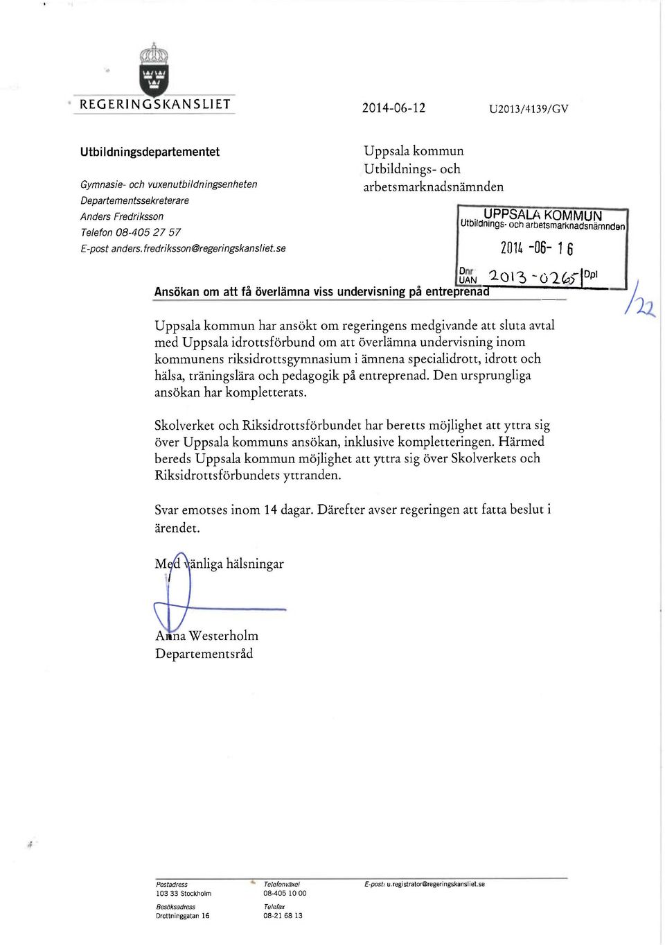 se Uppsala kommun Utbildnings- och arbetsmarknadsnämnden (1 UPPSALA KOMMUN Utbildnings- och arbetsmarknadsnämnden 2014-06- 1 6 San ^013-0lfoH Dpl Ansökan om att få överlämna viss undervisning på