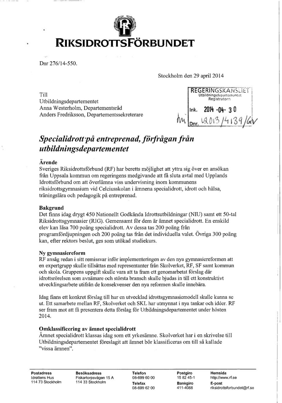 2014-04- 3 0 Specialidrott på entreprenad, förfrågan utbildningsdepartementet från Ärende Sveriges Riksidrottsförbund (RF) har beretts möjlighet att yttra sig över en ansökan från Uppsala kommun om