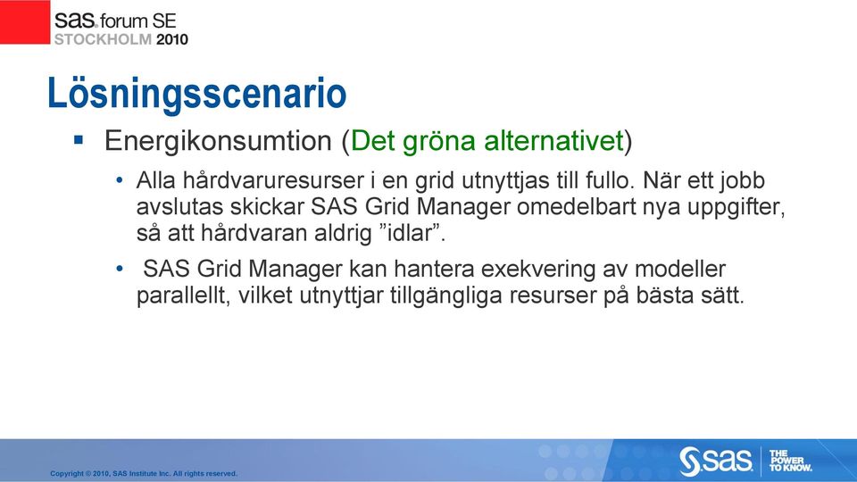 När ett jobb avslutas skickar SAS Grid Manager omedelbart nya uppgifter, så att