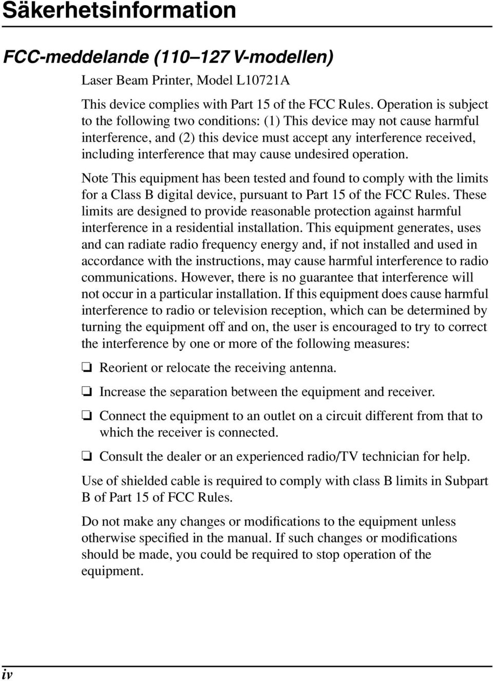 cause undesired operation. Note This equipment has been tested and found to comply with the limits for a Class B digital device, pursuant to Part 15 of the FCC Rules.