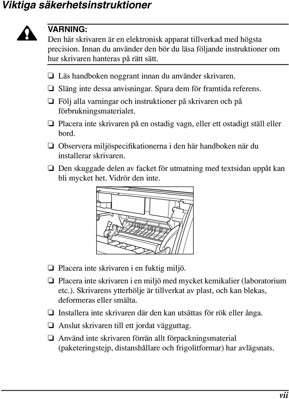 Spara dem för framtida referens. Följ alla varningar och instruktioner på skrivaren och på förbrukningsmaterialet. Placera inte skrivaren på en ostadig vagn, eller ett ostadigt ställ eller bord.