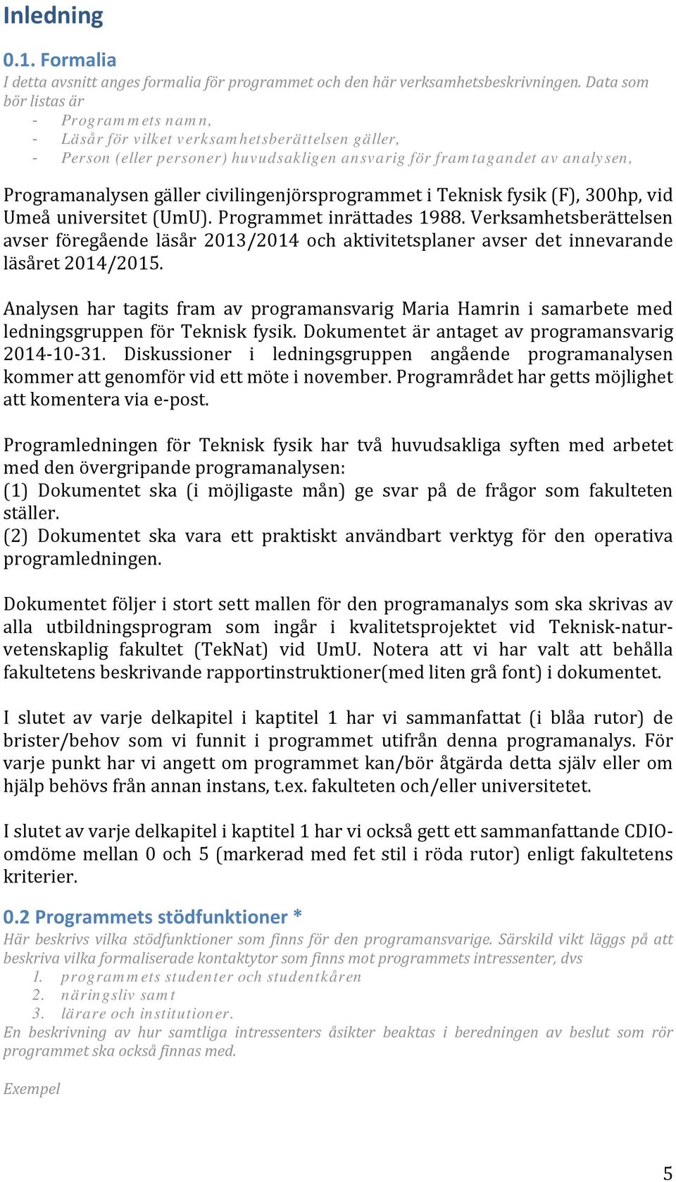 civilingenjörsprogrammet i Teknisk fysik (F), 300hp, vid Umeå universitet (UmU). Programmet inrättades 1988.