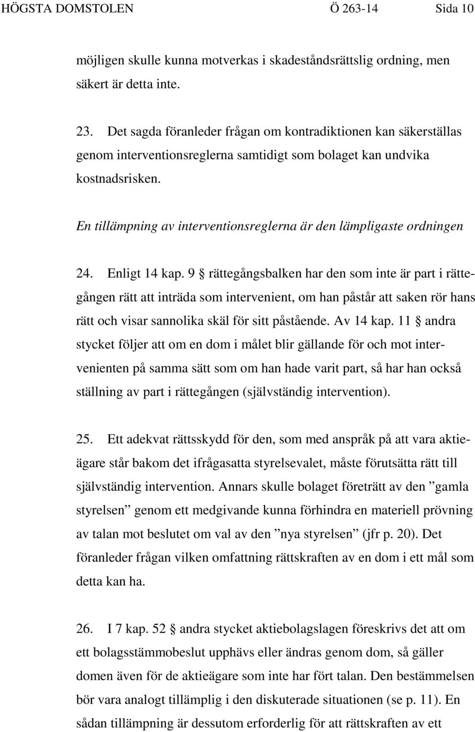 En tillämpning av interventionsreglerna är den lämpligaste ordningen 24. Enligt 14 kap.