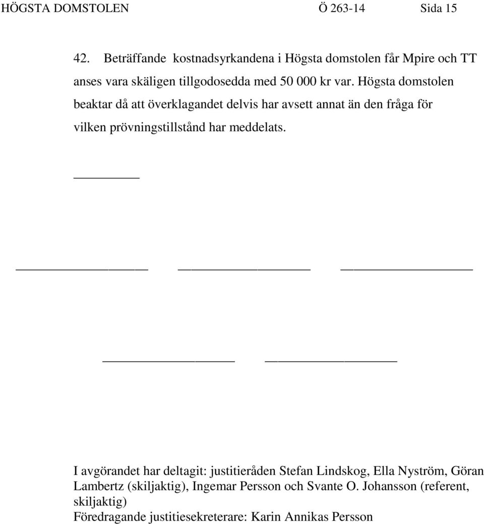 Högsta domstolen beaktar då att överklagandet delvis har avsett annat än den fråga för vilken prövningstillstånd har