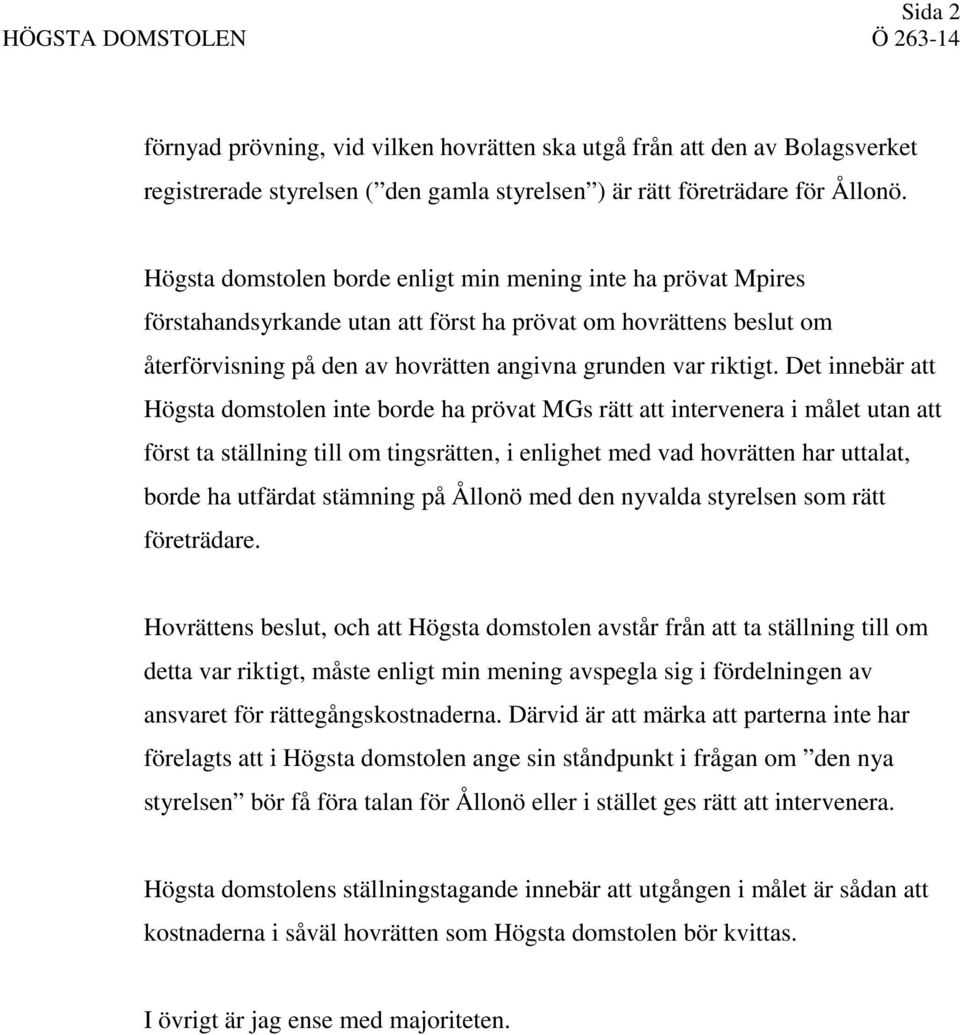 Det innebär att Högsta domstolen inte borde ha prövat MGs rätt att intervenera i målet utan att först ta ställning till om tingsrätten, i enlighet med vad hovrätten har uttalat, borde ha utfärdat