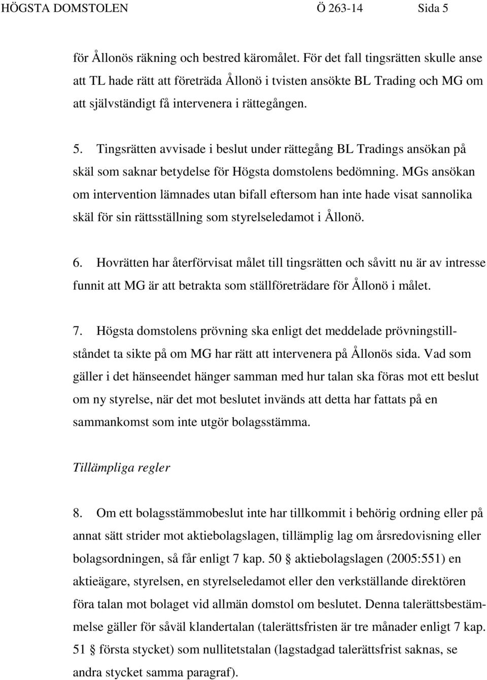 Tingsrätten avvisade i beslut under rättegång BL Tradings ansökan på skäl som saknar betydelse för Högsta domstolens bedömning.