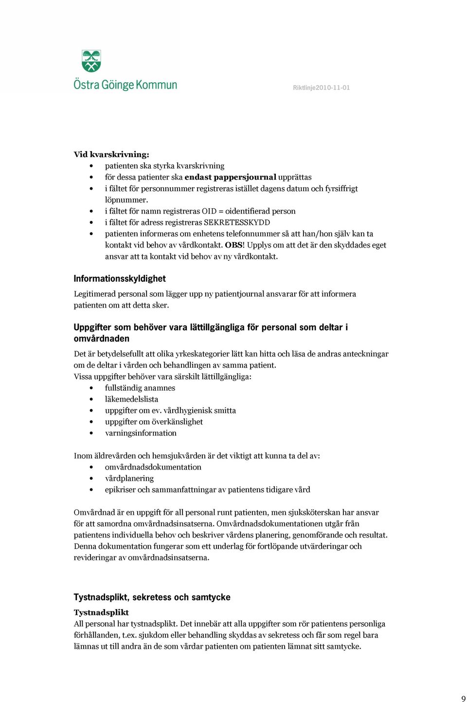 vårdkontakt. OBS! Upplys om att det är den skyddades eget ansvar att ta kontakt vid behov av ny vårdkontakt.