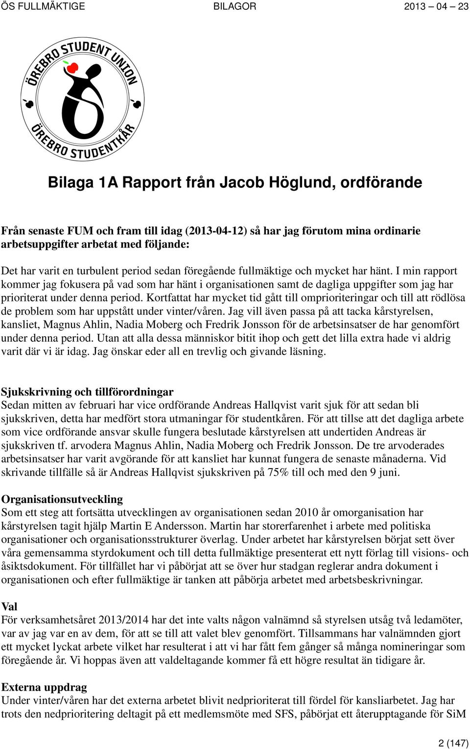 Kortfattat har mycket tid gått till omprioriteringar och till att rödlösa de problem som har uppstått under vinter/våren.