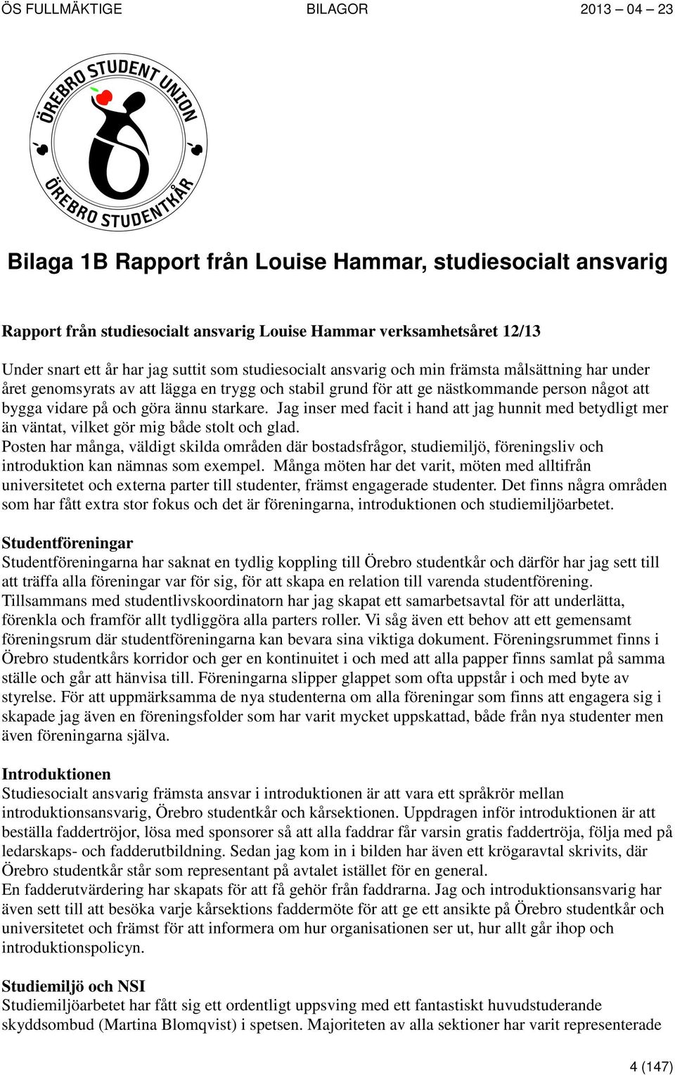 Jag inser med facit i hand att jag hunnit med betydligt mer än väntat, vilket gör mig både stolt och glad.