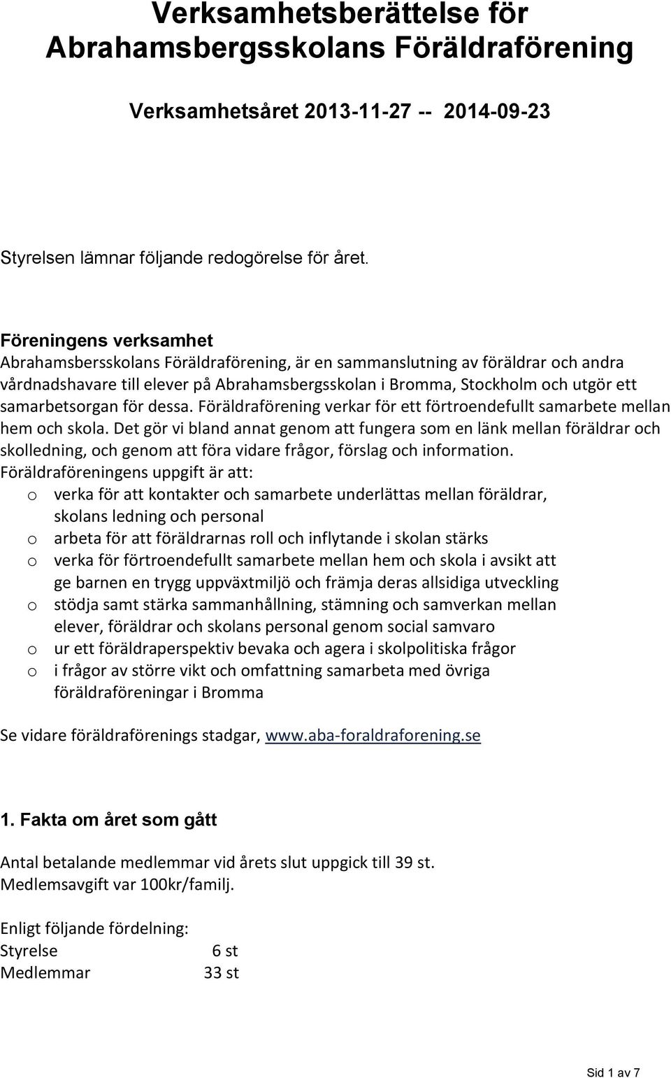 samarbetsorgan för dessa. Föräldraförening verkar för ett förtroendefullt samarbete mellan hem och skola.