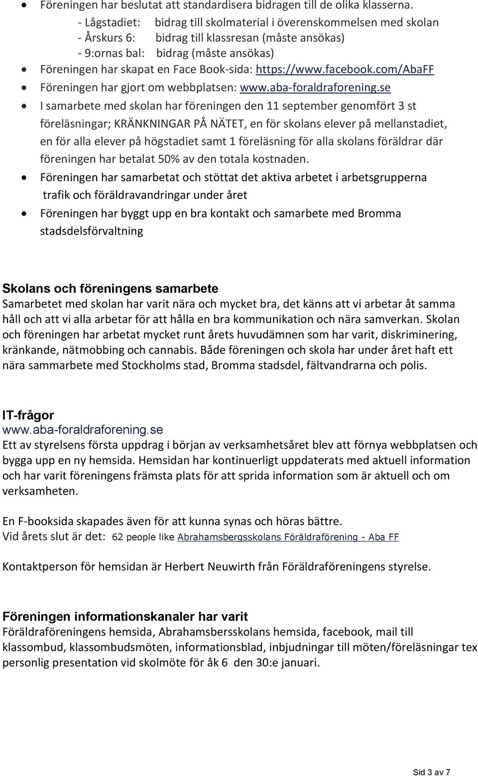 https://www.facebook.com/abaff Föreningen har gjort om webbplatsen: www.aba-foraldraforening.