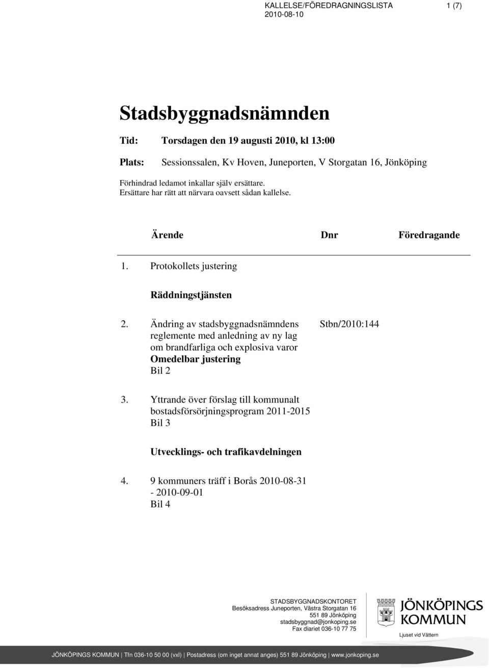 Ändring av stadsbyggnadsnämndens reglemente med anledning av ny lag om brandfarliga och explosiva varor Omedelbar justering Bil 2 Stbn/2010:144 3.