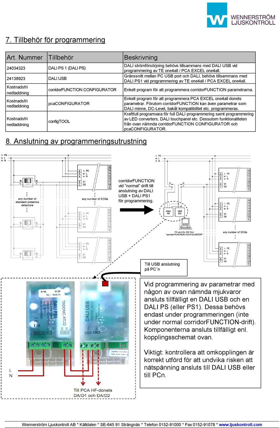 configtool 8. Anslutning av programmeringsutrustning DALI strömförsörjning behövs tillsammans med DALI USB vid programmering av TE one4all / PCA EXCEL one4all.