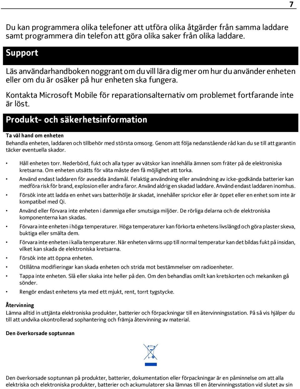 Kontakta Microsoft Mobile för reparationsalternativ om problemet fortfarande inte är löst.
