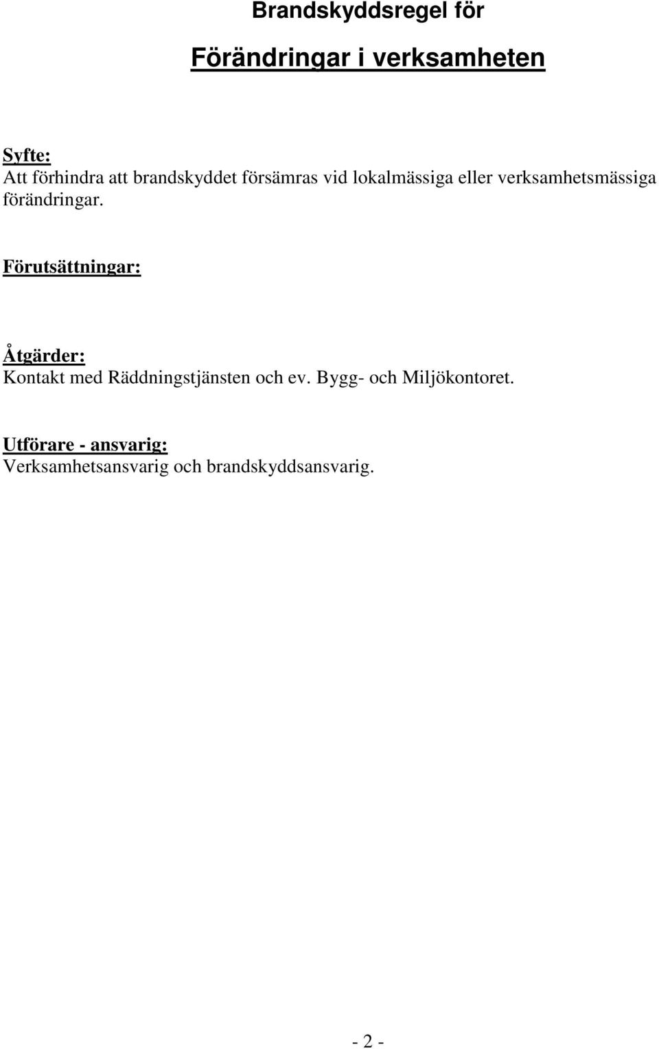 förändringar. Kontakt med Räddningstjänsten och ev.
