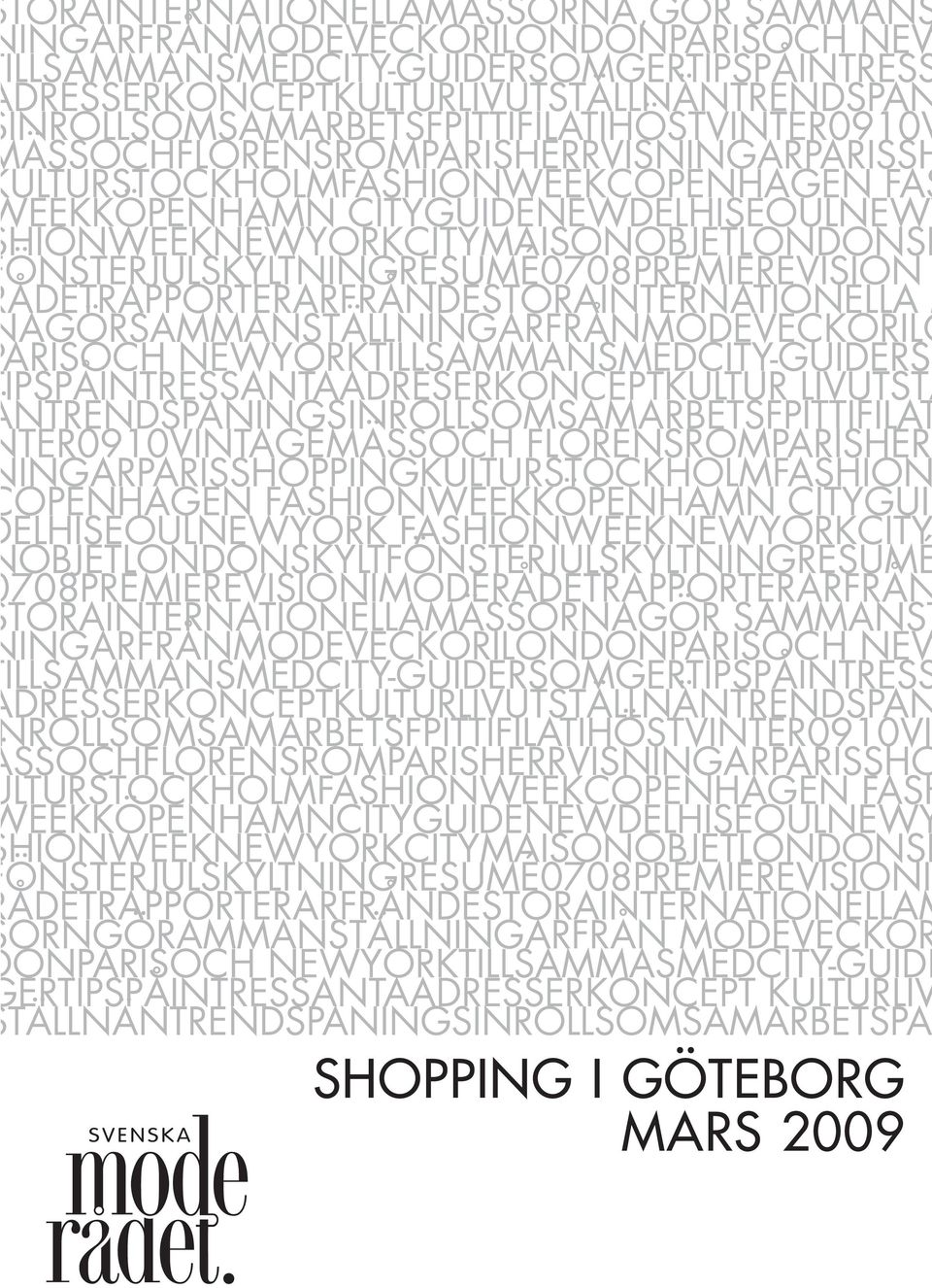 HIONWEEKNEWYORKCITYMAISONOBJETLONDONSK ÖNSTERJULSKYLTNINGRESUMÉ0708PREMIEREVISION ÅDETRAPPORTERARFRÅNDESTORAINTERNATIONELLA M AGÖRSAMMANSTÄLLNINGARFRÅNMODEVECKORILO ARISOCH