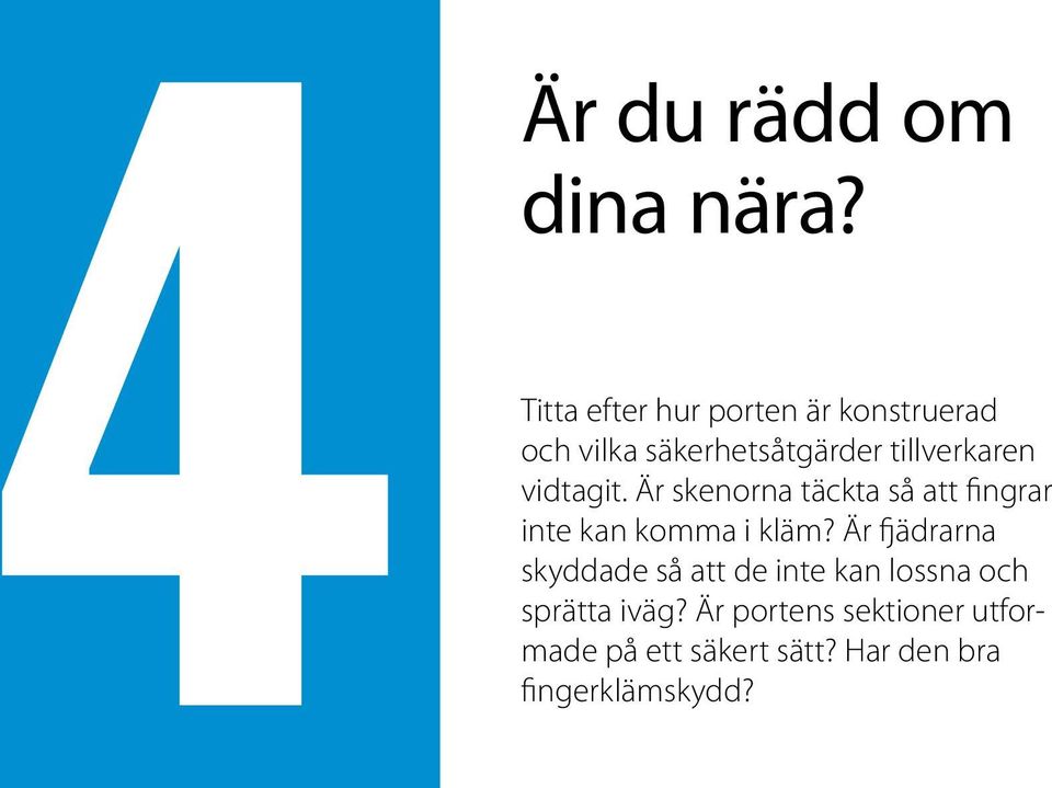 vidtagit. Är skenorna täckta så att fingrar inte kan komma i kläm?