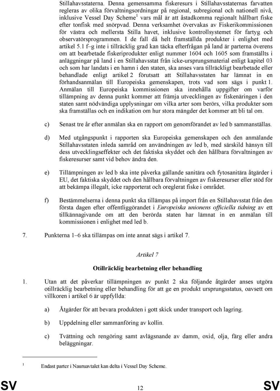 åstadkomma regionalt hållbart fiske efter tonfisk med snörpvad.