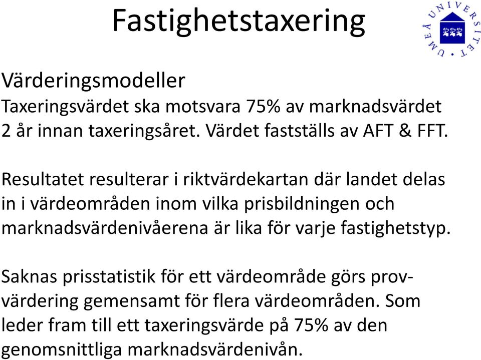 Resultatet resulterar i riktvärdekartan där landet delas in i värdeområdeninom vilka prisbildningen och